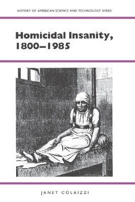 Homicidal Insanity, 1800-1985 - Janet Colaizzi