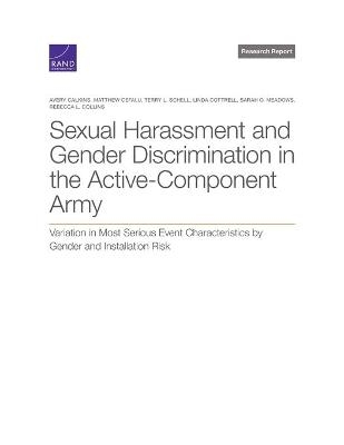 Sexual Harassment and Gender Discrimination in the Active-Component Army - Avery Calkins, Matthew Cefalu, Terry L Schell