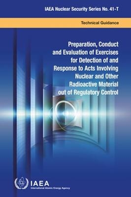 Preparation, Conduct and Evaluation of Exercises for Detection of and Response to Acts Involving Nuclear and Other Radioactive Material Out of Regulatory Control