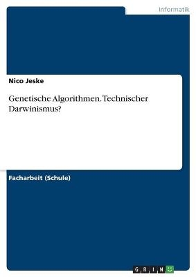 Genetische Algorithmen. Technischer Darwinismus? - Nico Jeske