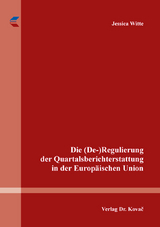 Die (De-)Regulierung der Quartalsberichterstattung in der Europ&auml;ischen Union - Jessica Witte