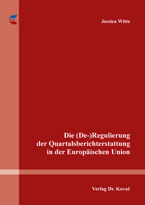 Die (De-)Regulierung der Quartalsberichterstattung in der Europ&auml;ischen Union - Jessica Witte