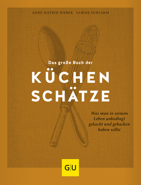 Das gro&szlig;e Buch der K&uuml;chensch&auml;tze - Anne-Katrin Weber, Sabine Schlimm
