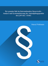 Der genuine link im Internationalen Steuerrecht - Analyse und Systematisierung der Anknüpfungspunkte des § 49 Abs. 1 EStG - Marcel Pohlmann