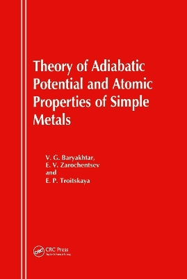 Theory of Adiabatic Potential and Atomic Properties of Simple Metals - V G Baryakhtar, E V Zarotchentsev, E P Troitskaya