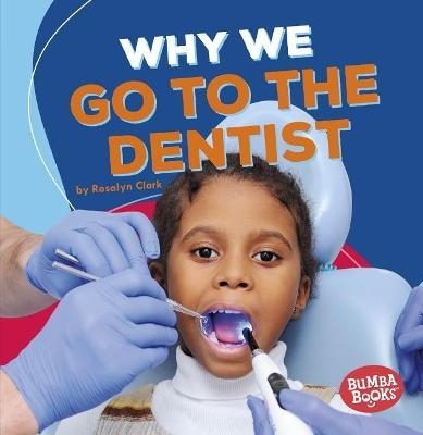 Why We Go to the Dentist - Rosalyn Clark