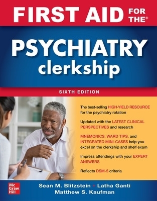 First Aid for the Psychiatry Clerkship, Sixth Edition - Latha Ganti, Matthew Kaufman, Sean Blitzstein
