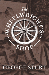 The Wheelwright's Shop - George Sturt