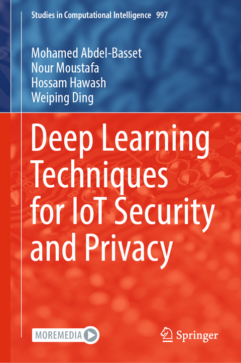 Deep Learning Techniques for IoT Security and Privacy - Mohamed Abdel-Basset, Nour Moustafa, Hossam Hawash, Weiping Ding