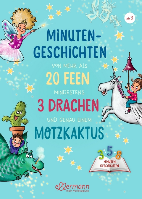 Minutengeschichten von mehr als 20 Feen, mindestens 3 Drachen und genau einem Motzkaktus - Anne Ameling, Julia Breiten&ouml;der
