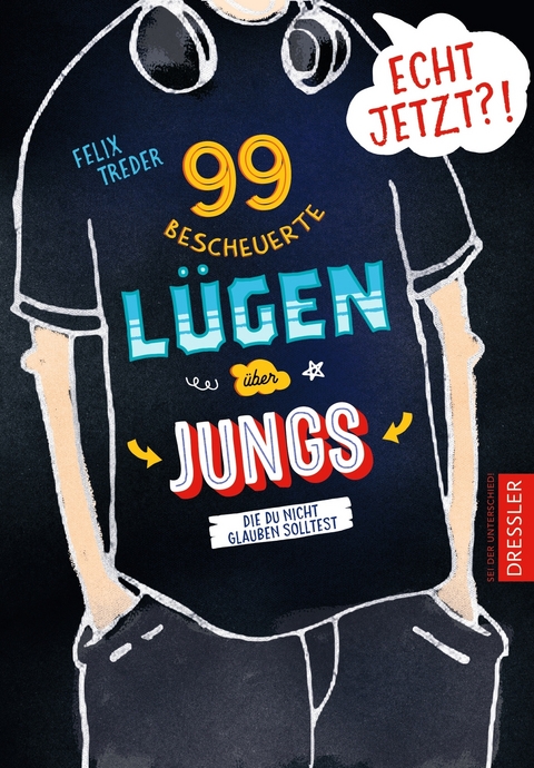 Echt jetzt?! 99 bescheuerte L&uuml;gen &uuml;ber Jungs, die du nicht glauben solltest - Felix Treder