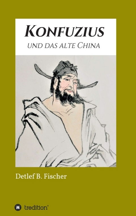 Konfuzius und das alte China - Detlef B. Fischer