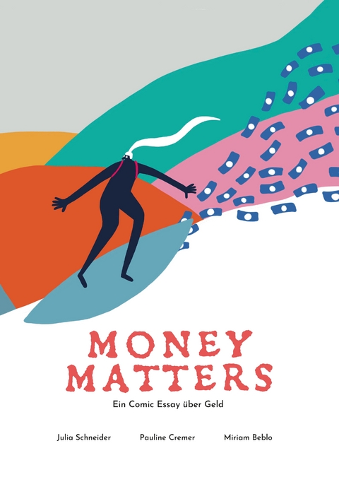 Money Matters - Ein Comic Essay &uuml;ber Geld - Dr. Julia Schneider, Pauline Cremer, Prof. Dr. Miriam Beblo