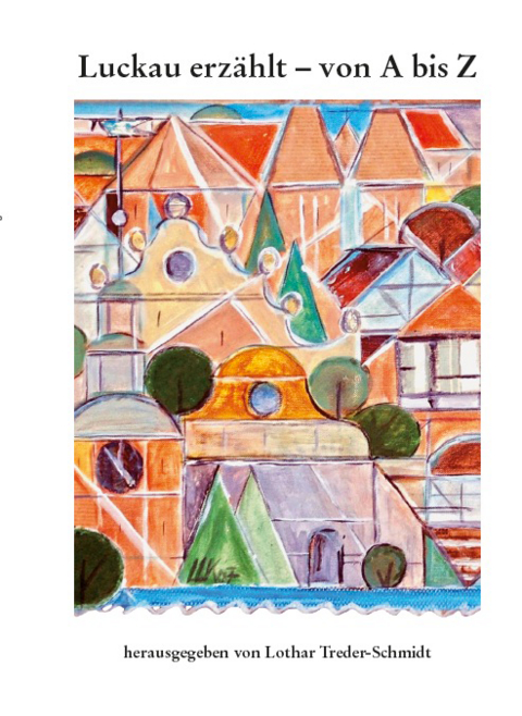 Luckau erz&auml;hlt - von A bis Z - Lothar Treder-Schmidt