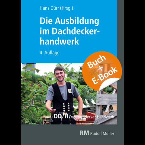 Die Ausbildung im Dachdeckerhandwerk - mit E-Book - Martin Amann, Christian Geschke, Lutz Gradner, Volker Hollwedel, Joachim Hupe, Jochen Karsch, Steffen Kurzer, Annett Pelikan, Raimund Reuther, Marc Schenuit, Michael Strau&szlig;, Thorsten Waldminghaus
