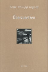 &Uuml;berzusetzen - Felix Philipp Ingold