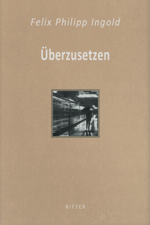 &Uuml;berzusetzen - Felix Philipp Ingold