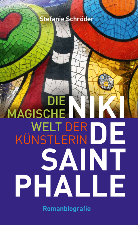 Die magische Welt der K&uuml;nstlerin Niki de Saint Phalle - Stefanie Schr&ouml;der