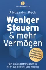 Weniger Steuern & mehr Verm&ouml;gen - Alexander Keck