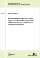 Langzeitwirkungen von G&auml;rresten in Energiepflanzenfruchtfolgen auf Bodeneigenschaften und Bodenprozesse unter den Bedingungen des &ouml;kologischen Landbaus - Anja Irina Lissy Simon