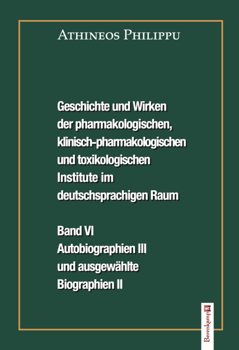 Geschichte und Wirken der pharmakologischen, klinisch-pharmakologischen und toxikologischen Institute im deutschsprachigen Raum Band VI - Athineos Philippu