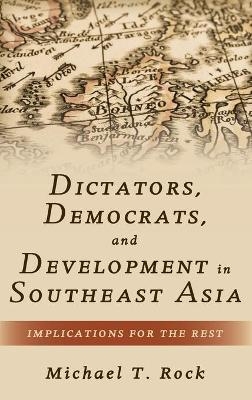 Dictators, Democrats, and Development in Southeast Asia - Michael T. Rock