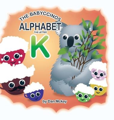 The Babyccinos Alphabet The Letter K - Dan McKay