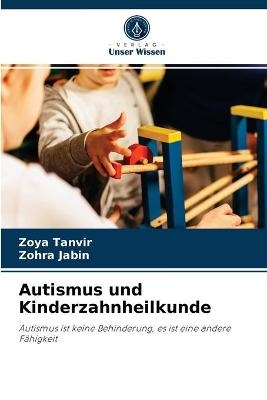 Autismus und Kinderzahnheilkunde - Zoya Tanvir, Zohra Jabin