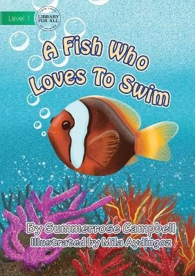 A Fish Who Loves To Swim - Summerrose Campbell