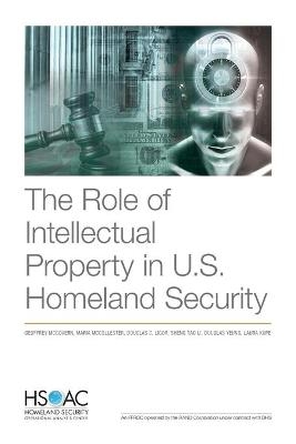 The Role of Intellectual Property in U.S. Homeland Security - Geoffrey McGovern, Maria McCollester, Douglas C Ligor