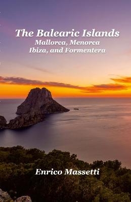 The Balearic Islands Mallorca, Menorca, Ibiza, and Formentera - Enrico Massetti