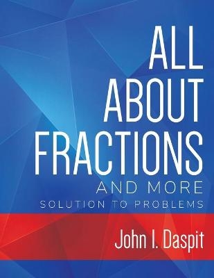 ALL ABOUT FRACTIONS AND MORE Solution to Problems - John Daspit