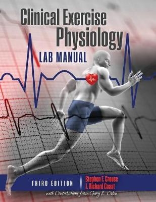 Clinical Exercise Physiology Laboratory Manual - Stephen F Crouse, J. Richard Coast, Gary Oden