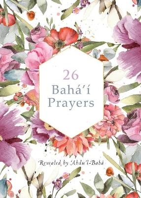 26 Bah&aacute;'&iacute; Prayers by Abdu'l-Baha (Illustrated Bahai Prayer Book) - 'Abdu'l -Bah&aacute;
