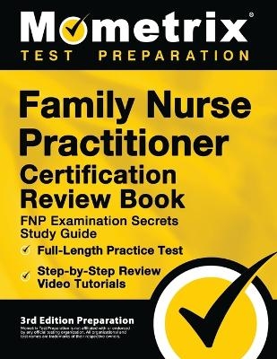 Family Nurse Practitioner Certification Review Book - Fnp Examination Secrets Study Guide, Full-Length Practice Test, Step-By-Step Video Tutorials