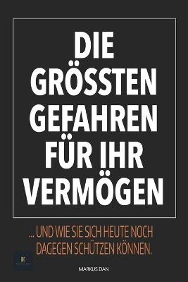 Die gr&ouml;ssten Gefahren f&uuml;r Ihr Verm&ouml;gen - Markus Dan