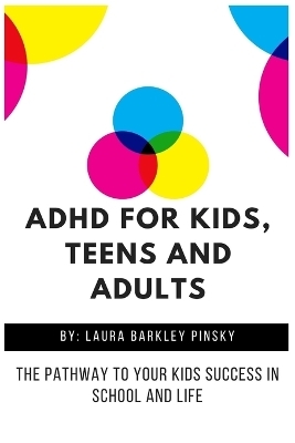 ADHD for Kids, Teens and Adults - Laura Barkley Pinsky