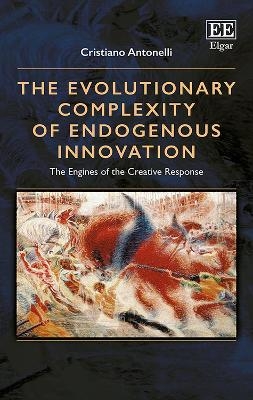 The Evolutionary Complexity of Endogenous Innovation - Cristiano Antonelli
