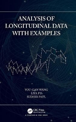 Analysis of Longitudinal Data with Examples - You-Gan Wang, Liya Fu, Sudhir Paul