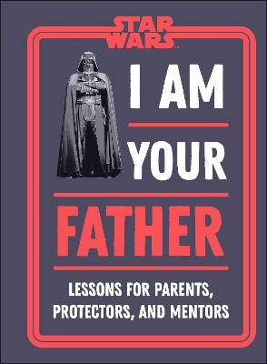 Star Wars I Am Your Father - Dan Zehr, Amy Richau