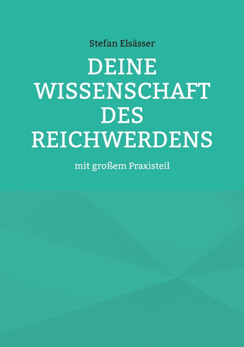 Deine Wissenschaft des Reichwerdens - Stefan Els&auml;sser