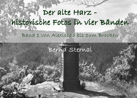 Der alte Harz - historische Fotos in vier B&auml;nden - Bernd Sternal