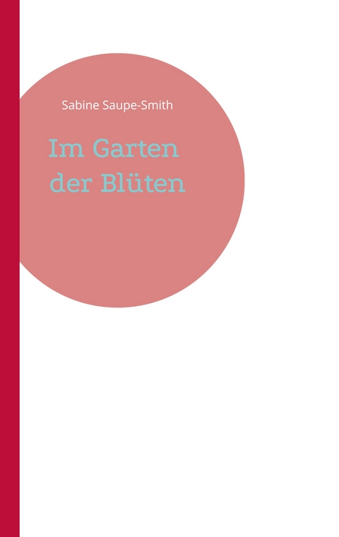 Im Garten der Bl&uuml;ten - Sabine Saupe-Smith