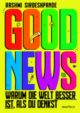 Good News - Warum die Welt besser ist, als du denkst - Rashmi Sirdeshpande