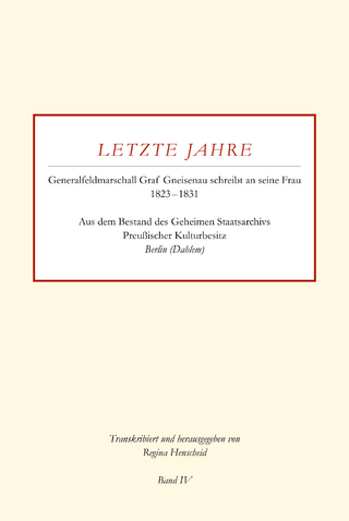 Letzte Jahre / Generalfeldmarschall Graf Gneisenau schreibt an seine Frau 1823 – 1831 Band IV