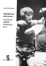 momčilo mellen &ndash; auch im leben niemals k. o. - Bernd Bachhuber