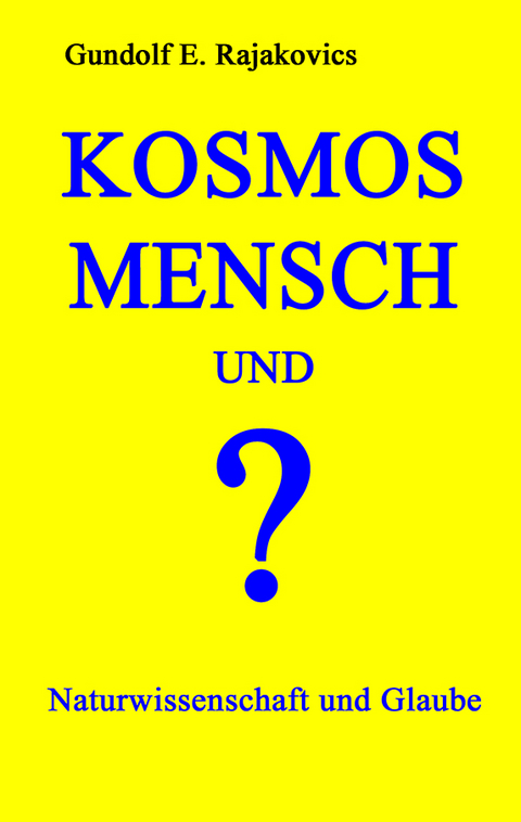 KOSMOS, MENSCH und ? - Dr. Gundolf Rajakovics