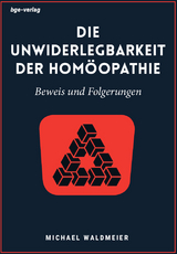 Die Unwiderlegbarkeit der Hom&ouml;opathie - Michael Waldmeier