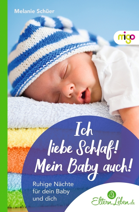 Ich liebe Schlaf! Mein Baby auch! - Melanie Sch&uuml;er