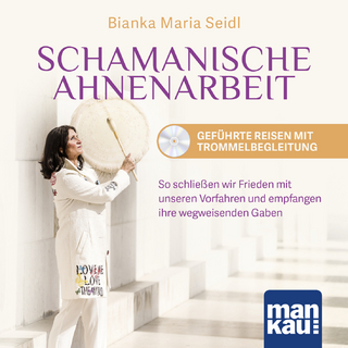 Schamanische Ahnenarbeit - Geführte Reisen mit Trommelbegleitung. Audio-CD